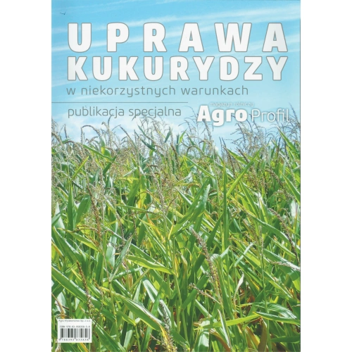 Uprawa kukurydzy w niekorzystnych warunkach publikacja specjalna Agro Profil