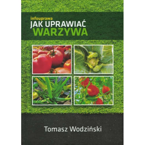 Jak uprawiać warzywa - Tomasz Wodziński infouprawa - Sklep Agro Profil