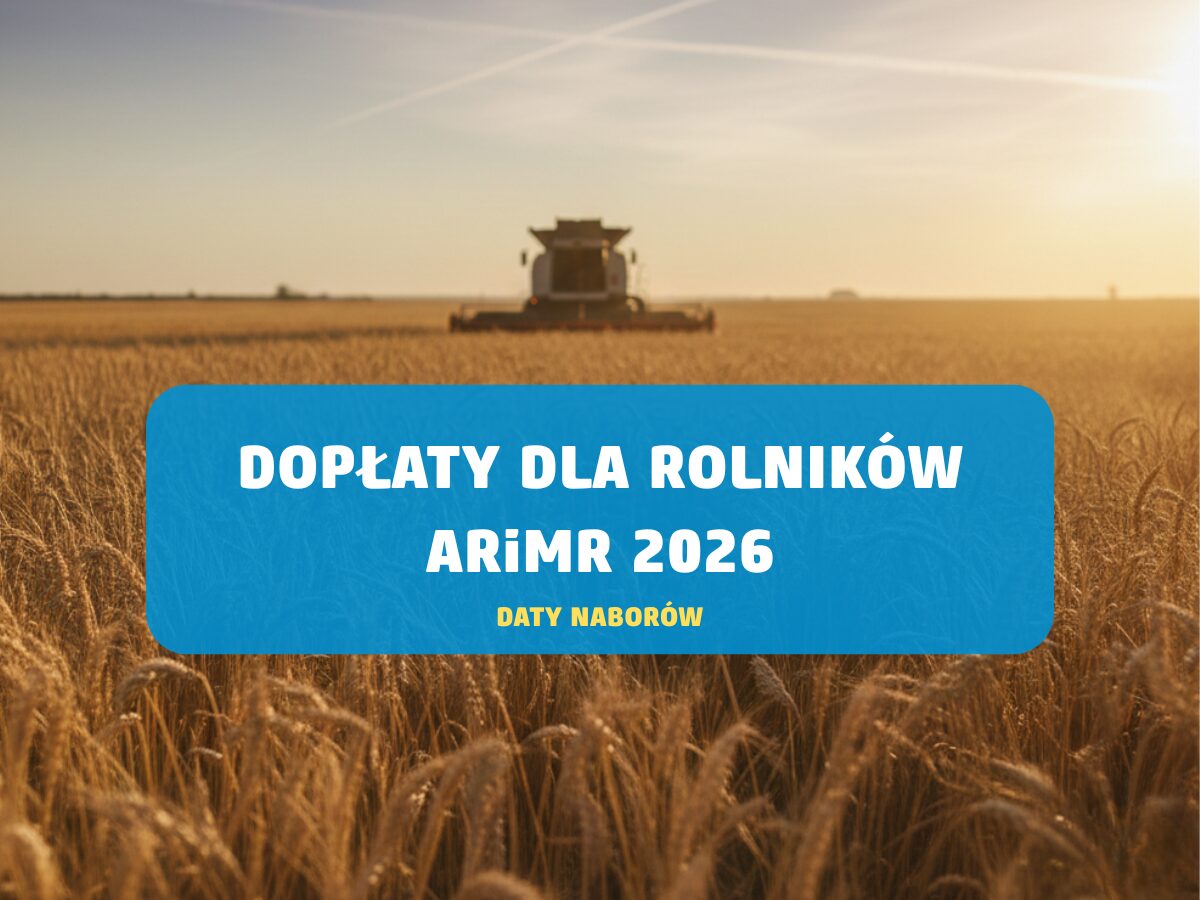 Dopłaty dla rolników ARiMR 2026: Harmonogram naborów [TABELE]